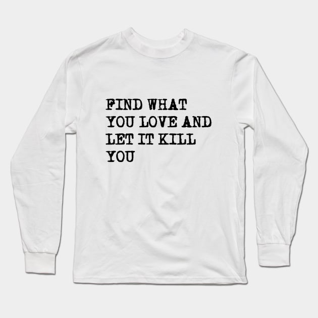 Find What You Love Long Sleeve T-Shirt by LadyMorgan